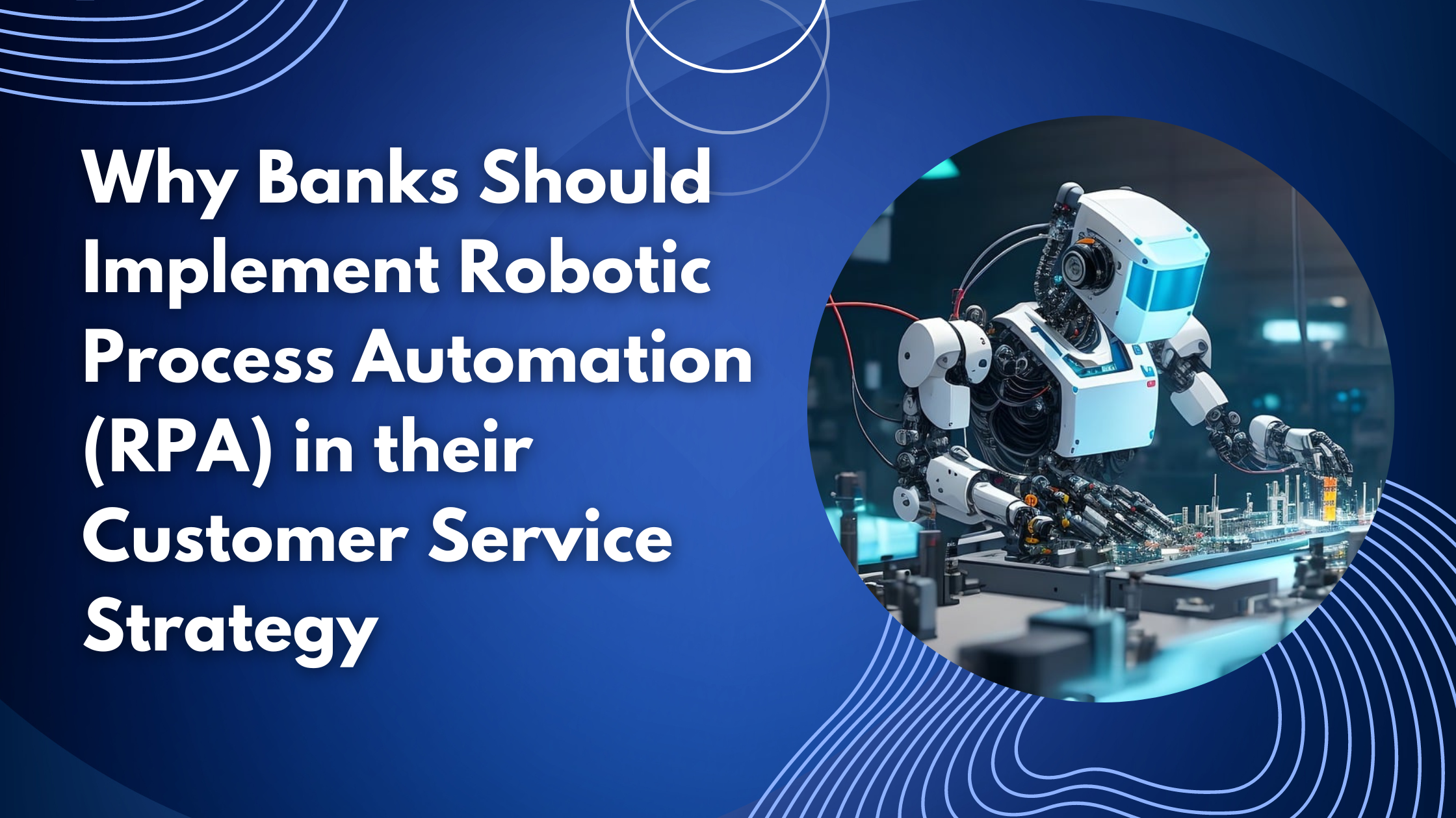 Why Banks Should Implement Robotic Process Automation (RPA) in their Customer Service Strategy